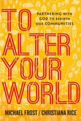 To Alter Your World: Partnering with God to Rebirth Our Communities - eBook
