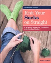 Knit Your Socks on Straight  A New & Inventive Technique with Just Two Needles