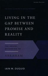 Living in the Gap Between Promise and Reality: The Gospel According to Abraham, Second Edition