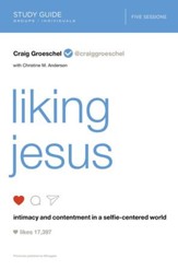 Liking Jesus Study Guide: Intimacy and Contentment in a Selfie-Centered World - eBook