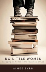 No Little Women: Equipping All Women in the Household of God