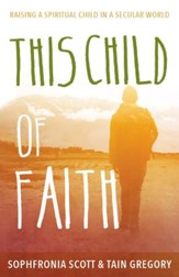 This Child of Faith: Raising a Spiritual Child in a Secular World - eBook