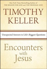 Encounters with Jesus: Unexpected Answers to Life's Biggest Questions
