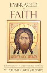Embraced by Faith: Reflections on Faith in God from the Bible and Beyond - eBook