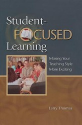 Student-Focused Learning: Making Your Teaching Style More Exciting - eBook