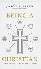 Being a Christian: How Jesus Redeems All of Life - eBook