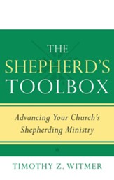 The Shepherd's Toolbox: Advancing Your Church's Shepherding Ministry