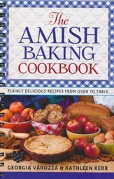 The Amish Baking Cookbook: Plainly Delicious Recipes from Oven to Table