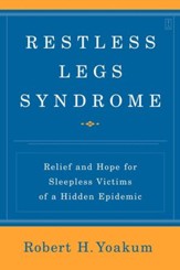 Restless Legs Syndrome: Relief and Hope for Sleepless Victims of a Hidden Epidemic - eBook