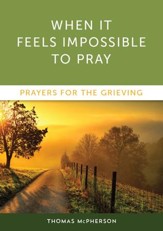 When It Feels Impossible to Pray: Prayers for the Grieving - eBook