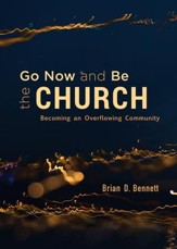 Go Now and Be the Church: Becoming an Overflowing Community - eBook