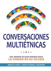 Conversaciones Multietnicas: Un Jornada de Ocho Semanas Hacia La Unidad en su Iglesia - eBook