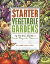 Starter Vegetable Gardens: 24 No Fail Plans  for Small Organic Gardens