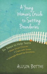 A Young Woman's Guide to Setting Boundaries: Six Steps to Help Teens*Make Smart Choices*Cope with Stress*Untangle Mixed-Up Emotions
