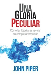 Una gloria peculiar: Como las Escrituras revelan su completa veracidad - eBook