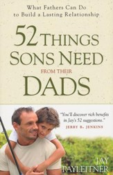 52 Things Sons Need from Their Dads: What Fathers Can Do to Build a Lasting Relationship