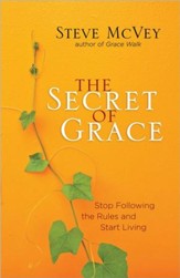 The Secret of Grace: Stop Following the Rules and Start Living