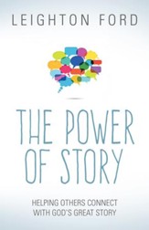 The Power of Story: Rediscovering the Oldest, Most Natural Way to Reach People for Christ - eBook
