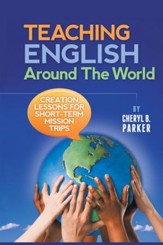 Teaching English Around the World: Creation Lessons for Short-term Mission Trips - eBook