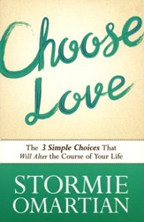 Choose Love: The Three Simple Choices That Will Alter the Course of Your Life - Slightly Imperfect