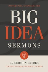 Big Idea Sermons: Everything a Busy Pastor Needs to Write 52 Sermons - eBook