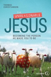 The Unreasonable Jesus: Becoming the Person He Made You to Be - eBook
