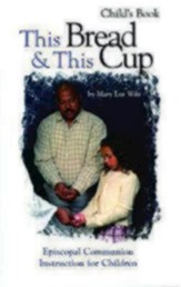This Bread & This Cup Child's Book: Episcopal Communion Instruction for Children