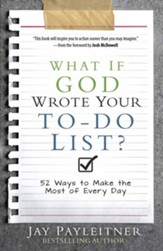 What If God Wrote Your To-Do List?: 52 Ways to Make the Most of Every Day
