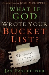 What If God Wrote Your Bucket List?: 52 Things You Don't Want to Miss