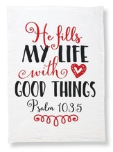 He Fills My Life With Good Things. Psalm 103:5, Flour Sack  Towel