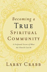Becoming a True Spiritual Community: A Profound Vision of What the Church Can Be - eBook