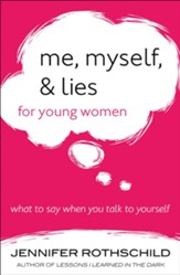 Me, Myself, and Lies for Young Women: What to Say When You Talk to Yourself