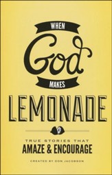 When God Makes Lemonade: True Stories That Amaze &  Encourage