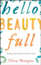 Hello, Beauty Full: Seeing Yourself as God Sees You