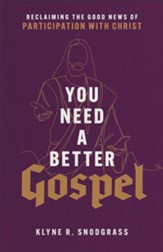 You Need a Better Gospel: Reclaiming the Good News of Participation with Christ