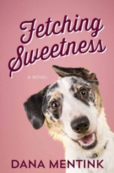 Fetching Sweetness: A Novel for Dog Lovers