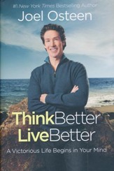 Think Better, Live Better: Victorious Living Starts in Your Mind