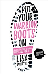 Put Your Warrior Boots On: Walking Jesus Strong, Once and for All