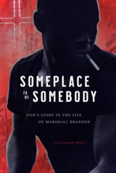 Someplace To Be Somebody: God's Story in the Life of Marshall Brandon