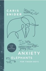 Anxiety Elephants for Tween Boys: A 90 Day Devotional