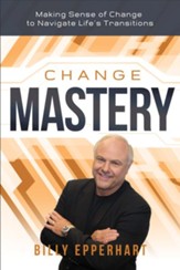 Change Mastery: Making Sense of Change to Navigate Life's Transitions - eBook