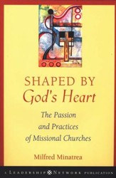 Shaped By God's Heart: The Passion and Practices of Missional Churches