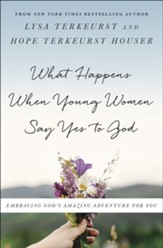What Happens When Young Women Say Yes to God: Embracing God's Amazing Adventure for You - Slightly Imperfect