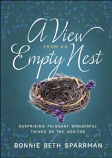 A View from an Empty Nest: Surprising, Poignant, Wonderful Things on the Horizon