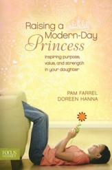 Raising a Modern-Day Princess: Inspiring Purpose,   Value, and Strength in Your Daughter