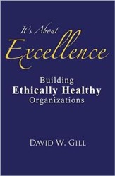 It's About Excellence: Building Ethically Healthy Organizations