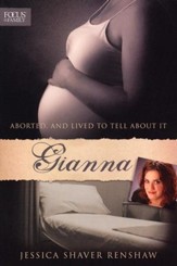 Gianna: Aborted . . . And Lived to Tell About It