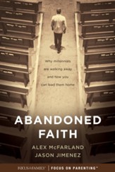 Abandoned Faith: Why Millennials Are Walking Away and How You Can Lead them Home