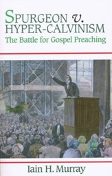 Spurgeon vs Hyper-Calvinism: The Battle for Gospel Preaching
