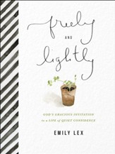 Freely and Lightly: God's Gracious Invitation to a Life of Quiet Confidence